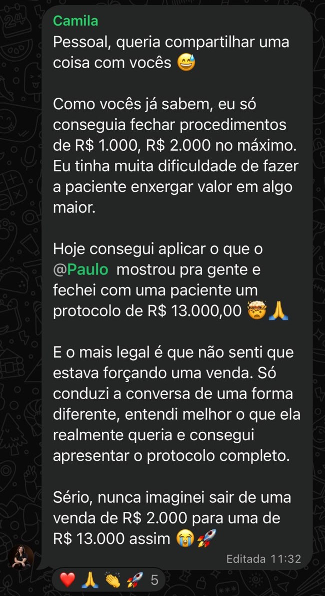 Camila conta no grupo que só fechava procedimentos de R$ 1.000 a R$ 2.000 e, aplicando o método, fechou um protocolo de R$ 13.000 sem sentir que estava forçando a venda.